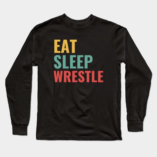 Eat Sleep Wrestle Long Sleeve T-Shirt by Mad Art